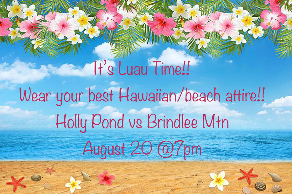It's Luau Time! Wear your best Hawaiian/beach attire!! Holly Pond vs Brindlee Mtn August 20 @ 7pm
