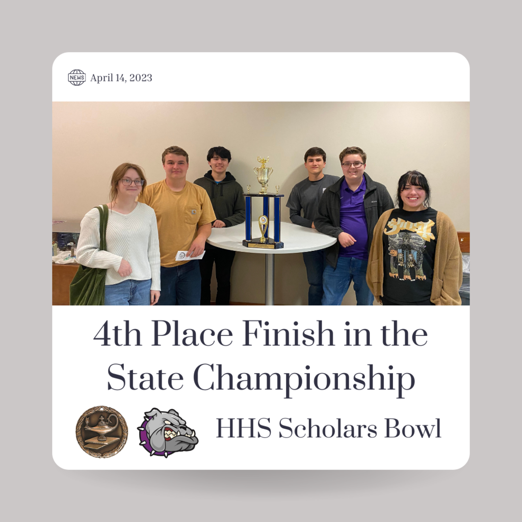 HHS Scholars Bowl finished in 4th Place in the ASCA State Tournament on April 14, 2023. Scholars Bowl team members are pictured here with their trophy.